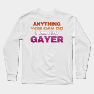 Anything You Can Do I Can Do Gayer - Lesbian Flag Full Gradient - Lesbian Pride Long Sleeve T-Shirt